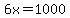 6x=1000