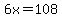 6x=108
