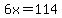 6x=114