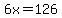 6x=126