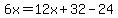 6x=12x%2B32-24
