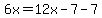6x=12x-7-7