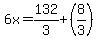 6x=132%2F3%2B%288%2F3%29