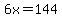 6x=144