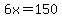 6x=150