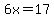 6x=17