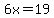 6x=19