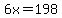 6x=198