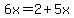 6x=2%2B5x