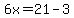 6x=21-3