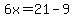 6x=21-9