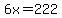 6x=222