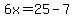 6x=25-7