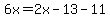 6x=2x-13-11