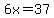 6x=37
