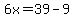 6x=39-9