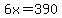 6x=390