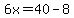 6x=40-8
