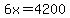 6x=4200