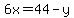 6x=44-y