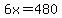 6x=480