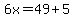 6x=49%2B5