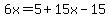 6x=5%2B15x-15