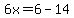6x=6-14
