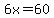 6x=60