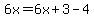 6x=6x%2B3-4