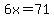 6x=71