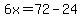 6x=72-24