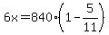 6x=840%281-5%2F11%29