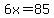 6x=85