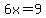 6x=9