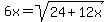 6x=sqrt%2824%2B12x%29