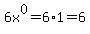 6x%5E0=6%2A1=6