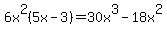 6x%5E2%285x-3%29=30x%5E3-18x%5E2