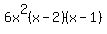 6x%5E2%28x-2%29%28x-1%29