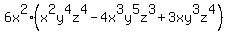 6x%5E2%2A%28x%5E2y%5E4z%5E4+-+4x%5E3y%5E5z%5E3+%2B3+xy%5E3z%5E4%29