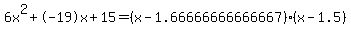 6x%5E2%2B-19x%2B15+=+%28x-1.66666666666667%29%2A%28x-1.5%29