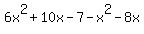 6x%5E2%2B10x+-7-x%5E2-8x