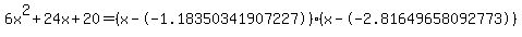 \"6x%5E2%2B24x%2B20+=+%28x--1.18350341907227%29%2A%28x--2.81649658092773%29\"