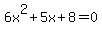 6x%5E2%2B5x%2B8+=+0