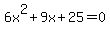6x%5E2%2B9x%2B25+=+0