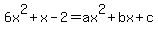 6x%5E2%2Bx-2=ax%5E2%2Bbx%2Bc+