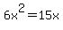6x%5E2=15x