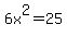 6x%5E2=25