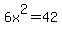 6x%5E2=42