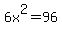6x%5E2=96